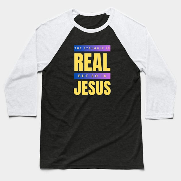 The Struggle Is Real But So Is Jesus Baseball T-Shirt by All Things Gospel